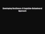 Download Developing Resilience: A Cognitive-Behavioural Approach Ebook Free