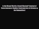 Read Is the Visual World a Grand Illusion? (Journal of Consciousness Studies Controversies