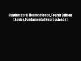Read Fundamental Neuroscience Fourth Edition (SquireFundamental Neuroscience) Ebook Free