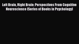 Download Left Brain Right Brain: Perspectives From Cognitive Neuroscience (Series of Books