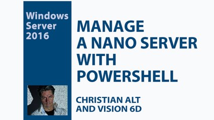 #2 Windows Server 2016 ● Manage a  Nano Server  ●  With PowerShell