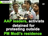 AAP leaders, activists detained for protesting outside PM Modi's residence