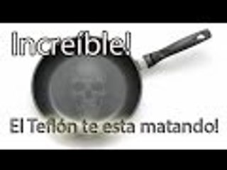 ¡INCREÍBLE! pero cierto... El Teflón te esta matando!