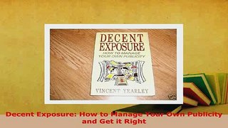 Download  Decent Exposure How to Manage Your Own Publicity and Get it Right  Read Online