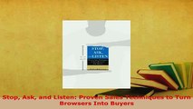 Download  Stop Ask and Listen Proven Sales Techniques to Turn Browsers Into Buyers Free Books