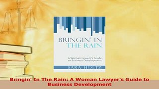 Download  Bringin In The Rain A Woman Lawyers Guide to Business Development  Read Online