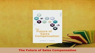 Download  The Future of Sales Compensation Free Books