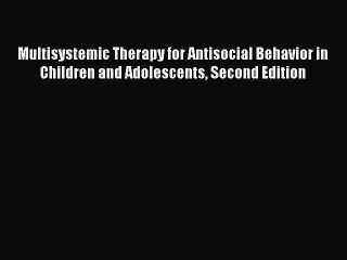 [PDF] Multisystemic Therapy for Antisocial Behavior in Children and Adolescents Second Edition