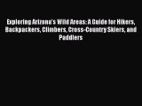 [Read Book] Exploring Arizona's Wild Areas: A Guide for Hikers Backpackers Climbers Cross-Country