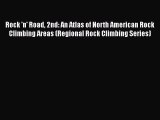 [Read Book] Rock 'n' Road 2nd: An Atlas of North American Rock Climbing Areas (Regional Rock