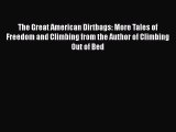 [Read Book] The Great American Dirtbags: More Tales of Freedom and Climbing from the Author