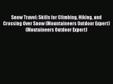 [Read Book] Snow Travel: Skills for Climbing Hiking and Crossing Over Snow (Mountaineers Outdoor
