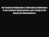 [Read Book] Our Southern Highlanders: A Narrative of Adventure in the Southern Appalachians