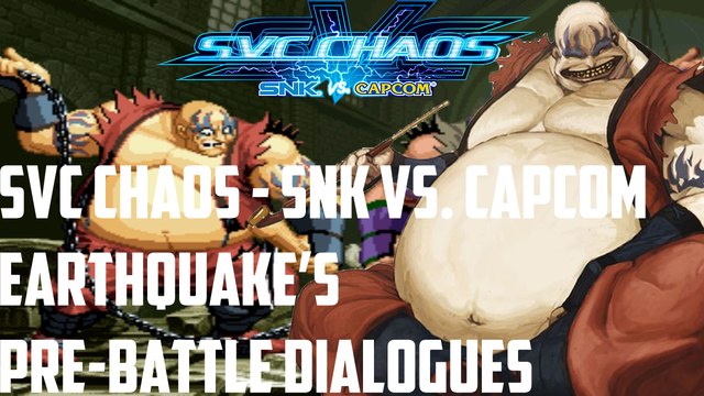 SvC Chaos: SNK vs. Capcom - All Earthquake's Pre-Battle Dialogue