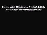 [Read Book] Discover Maine: AMC's Outdoor Traveler'S Guide To The Pine Tree State (AMC Discover