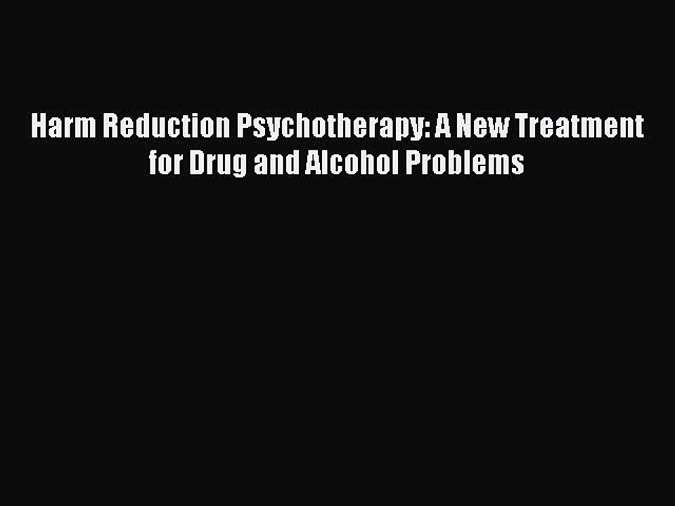 Download Harm Reduction Psychotherapy: A New Treatment for Drug and Alcohol Problems  Read
