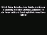 [Read Book] British Canoe Union Coaching Handbook: A Manual of Coaching Techniques Advice &