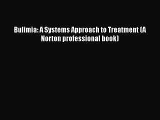 PDF Bulimia: A Systems Approach to Treatment (A Norton professional book) Free Books