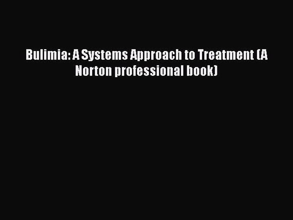 PDF Bulimia: A Systems Approach to Treatment (A Norton professional book) Free Books