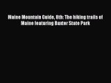 [Read Book] Maine Mountain Guide 8th: The hiking trails of Maine featuring Baxter State Park