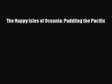 [Read Book] The Happy Isles of Oceania: Paddling the Pacific  EBook
