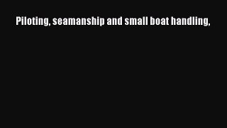 [Read Book] Piloting: Seamanship and Small Boat Handling  EBook