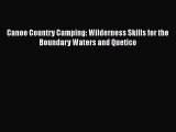 [Read Book] Canoe Country Camping: Wilderness Skills for the Boundary Waters and Quetico Free