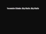 [Read Book] Yosemite Climbs: Big Walls: Big Walls  EBook