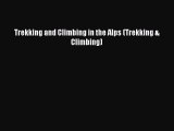 [Read Book] Trekking and Climbing in the Alps (Trekking & Climbing)  EBook