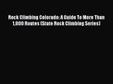 [Read Book] Rock Climbing Colorado: A Guide To More Than 1800 Routes (State Rock Climbing Series)