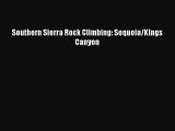 [Read Book] Southern Sierra Rock Climbing: Sequoia/Kings Canyon  EBook