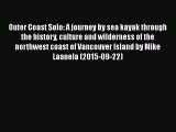 [Read Book] Outer Coast Solo: A journey by sea kayak through the history culture and wilderness