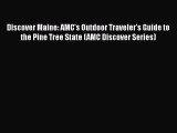 [Read Book] Discover Maine: AMC's Outdoor Traveler's Guide to the Pine Tree State (AMC Discover