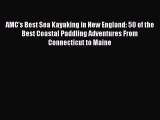 [Read Book] AMC's Best Sea Kayaking in New England: 50 of the Best Coastal Paddling Adventures