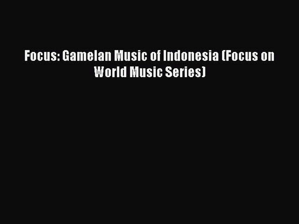 PDF Focus: Gamelan Music of Indonesia (Focus on World Music Series)  EBook