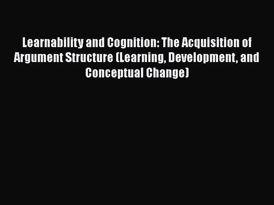 Download Learnability and Cognition: The Acquisition of Argument Structure (Learning Development