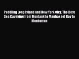 [Read Book] Paddling Long Island and New York City: The Best Sea Kayaking from Montauk to Manhasset