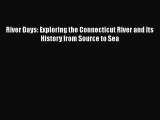 [Read Book] River Days: Exploring the Connecticut River and Its History from Source to Sea
