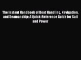 [Read Book] The Instant Handbook of Boat Handling Navigation and Seamanship: A Quick-Reference