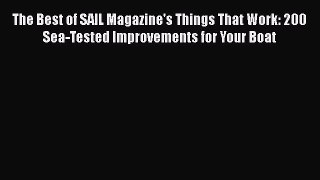 [Read Book] The Best of SAIL Magazine's Things That Work: 200 Sea-Tested Improvements for Your