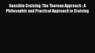 [Read Book] Sensible Cruising: The Thoreau Approach : A Philosophic and Practical Approach