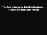 [Read Book] The Book of Navigation: Traditional Navigation Techniques for Boating and Yachting