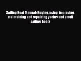 [Read Book] Sailing Boat Manual: Buying using improving maintaining and repairing yachts and