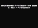 [Read Book] The Ultimate Stand Up Paddle Guide Series - Book 1 & 2 (Stand Up Paddle Guides