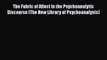 [PDF] The Fabric of Affect in the Psychoanalytic Discourse (The New Library of Psychoanalysis)
