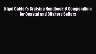 [Read Book] Nigel Calder's Cruising Handbook: A Compendium for Coastal and Offshore Sailors