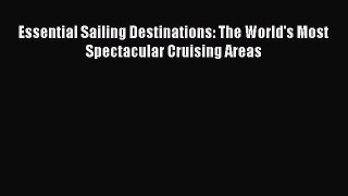 [Read Book] Essential Sailing Destinations: The World's Most Spectacular Cruising Areas  Read