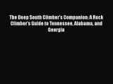 [Read Book] The Deep South Climber's Companion: A Rock Climber's Guide to Tennessee Alabama