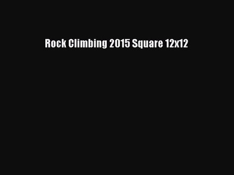 [Read Book] Rock Climbing 2015 Square 12x12 Read Online