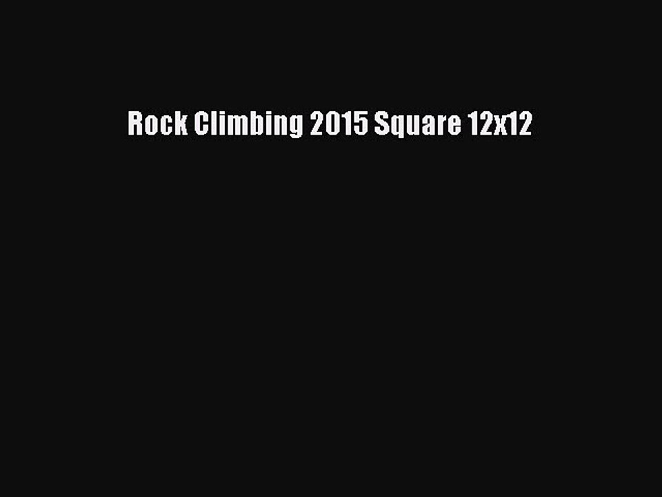 [Read Book] Rock Climbing 2015 Square 12x12  Read Online